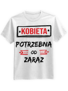 Koszulka Koszulka Męska Kobieta Potrzebna Od Zaraz Biała - Śmieszne T-Shirty z Nadrukami ?