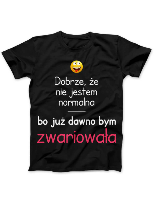 Koszulka Koszulka Damska Dobrze że jestem normalna Czarna - Śmieszne T-Shirty z Nadrukami ?