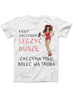 Koszulka Koszulka Damska Gdy zaczynam leczyć duszę Biała - Śmieszne T-Shirty z Nadrukami ?