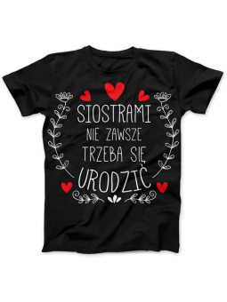 Koszulka Koszulka Damska Siostrami nie zawsze trzeba się urodzić Czarna - Śmieszne T-Shirty z Nadrukami ?