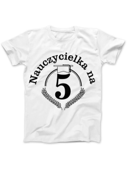 Koszulka Koszulka Damska Nauczycielka na 5 Biała - Śmieszne T-Shirty z Nadrukami ?