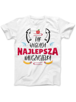 Koszulka Koszulka Damska Tak wygląda najlepsza nauczycielka Biała - Śmieszne T-Shirty z Nadrukami ?