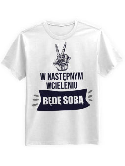 Koszulka Koszulka Męska W następnym wcieleniu będę sobą Biała - Śmieszne T-Shirty z Nadrukami ?
