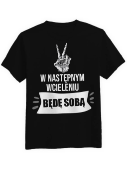 Koszulka Koszulka Męska W następnym wcieleniu będę sobą Czarna - Śmieszne T-Shirty z Nadrukami ?