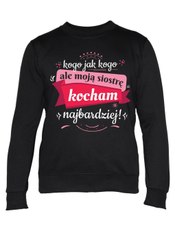 Bluza Damska Siostrę kocham najbardziej - Śmieszne T-Shirty z Nadrukami ?