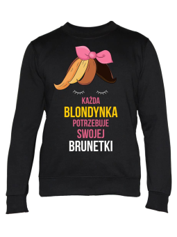 Bluza Damska Każda blondynka potrzebuje swojej brunetki - Śmieszne T-Shirty z Nadrukami ?