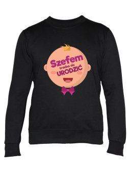 Bluza Męska Szefem Trzeba Się Urodzić - Śmieszne T-Shirty z Nadrukami ?