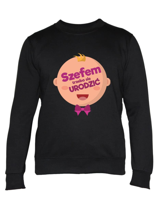 Bluza Męska Szefem Trzeba Się Urodzić - Śmieszne T-Shirty z Nadrukami ?