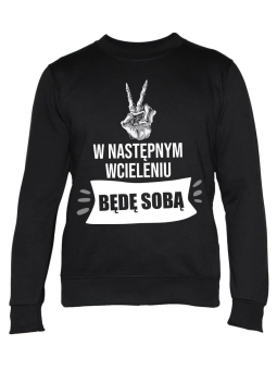 Bluza Męska W następnym wcieleniu będę sobą - Śmieszne T-Shirty z Nadrukami ?