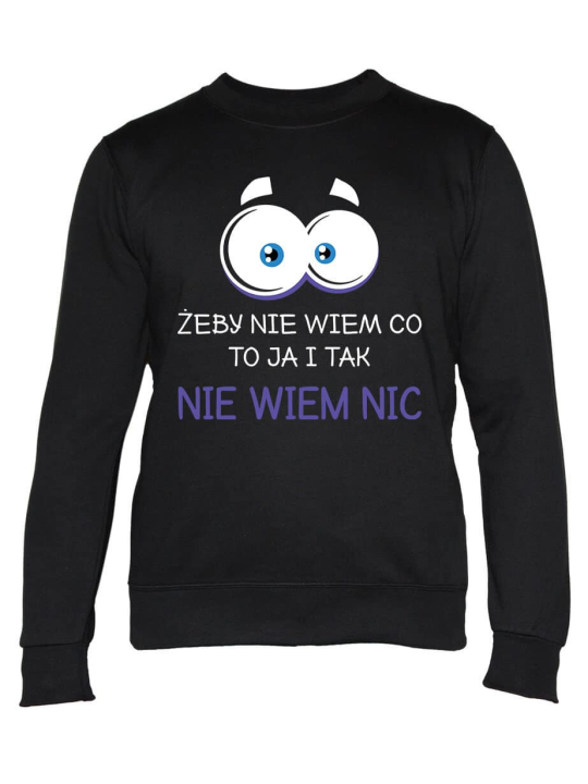 Bluza Męska Żeby Nie Wiem Co To Ja i Tak Nie Niem Nic - Śmieszne T-Shirty z Nadrukami ?
