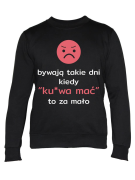 Bluza Damska Bywają takie dni - Śmieszne T-Shirty z Nadrukami ?