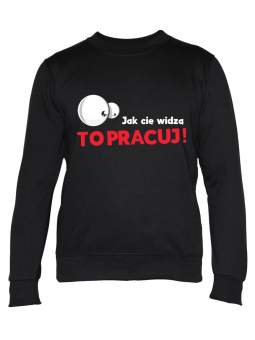 Bluza Męska Jak Cię Widzą to Pracuj Czarna - Śmieszne T-Shirty z Nadrukami ?