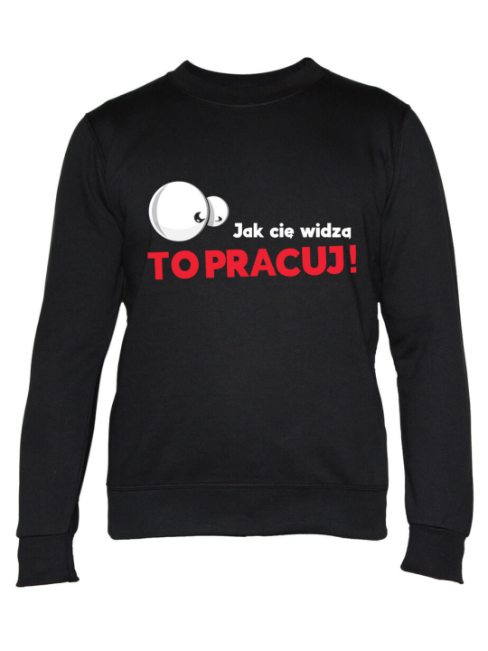 Bluza Męska Jak Cię Widzą to Pracuj Czarna - Śmieszne T-Shirty z Nadrukami ?