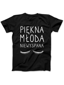 Koszulka Koszulka Damska Piękna Młoda Niewyspana Czarna - Śmieszne T-Shirty z Nadrukami ?
