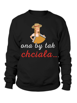 Bluza Damska Ona by tak chciała 2 - Śmieszne T-Shirty z Nadrukami ?