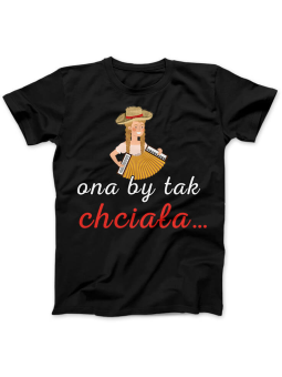 Koszulka Koszulka Damska Ona by tak chciała 2 Czarna - Śmieszne T-Shirty z Nadrukami ?