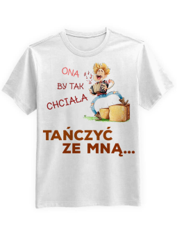 Koszulka Koszulka Męska Ona by tak chciała tańczyć ze mną Biała - Śmieszne T-Shirty z Nadrukami ?