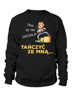 Bluza Męska Ona by tak chciała tańczyć ze mną - Śmieszne T-Shirty z Nadrukami ?