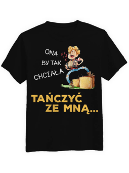 Koszulka Koszulka Męska Ona by tak chciała tańczyć ze mną Czarna - Śmieszne T-Shirty z Nadrukami ?