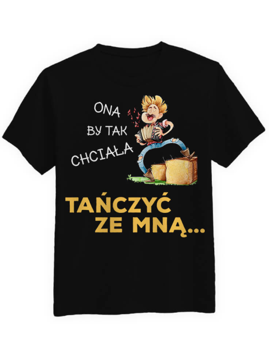 Koszulka Koszulka Męska Ona by tak chciała tańczyć ze mną Czarna - Śmieszne T-Shirty z Nadrukami ?