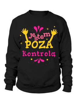 Bluza Damska Jestem Poza kontrolą - Śmieszne T-Shirty z Nadrukami ?