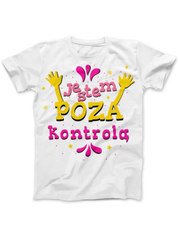 Koszulka Koszulka Damska Jestem Poza kontrolą Biała - Śmieszne T-Shirty z Nadrukami ?