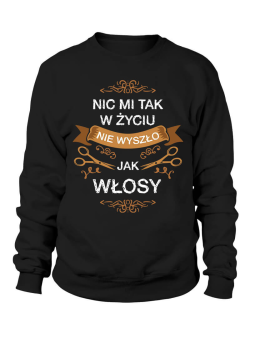 Bluza Damska Nic mi tak w życiu nie wyszło jak włosy - Śmieszne T-Shirty z Nadrukami ?