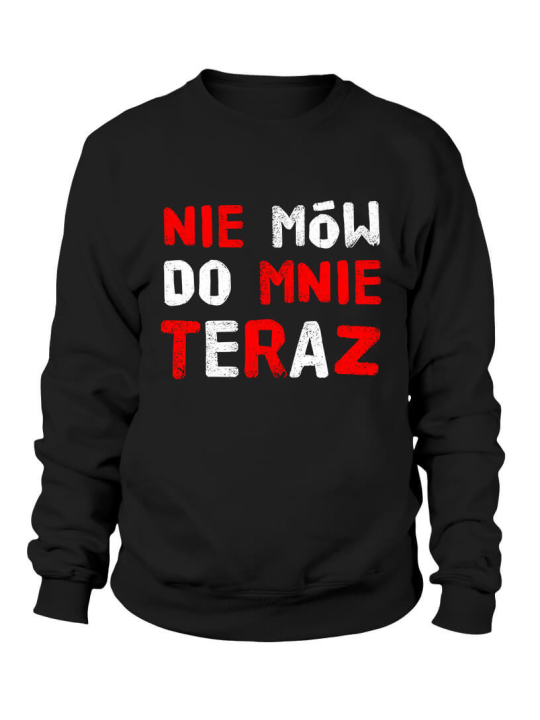 Bluza Damska Nie mów do mnie teraz - Śmieszne T-Shirty z Nadrukami ?