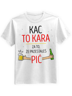 Koszulka Koszulka Męska Kac to Kara Biała - Śmieszne T-Shirty z Nadrukami ?