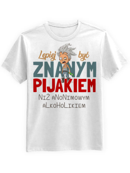 Koszulka Koszulka Męska Lepiej być znanym pijakiem Biała - Śmieszne T-Shirty z Nadrukami ?