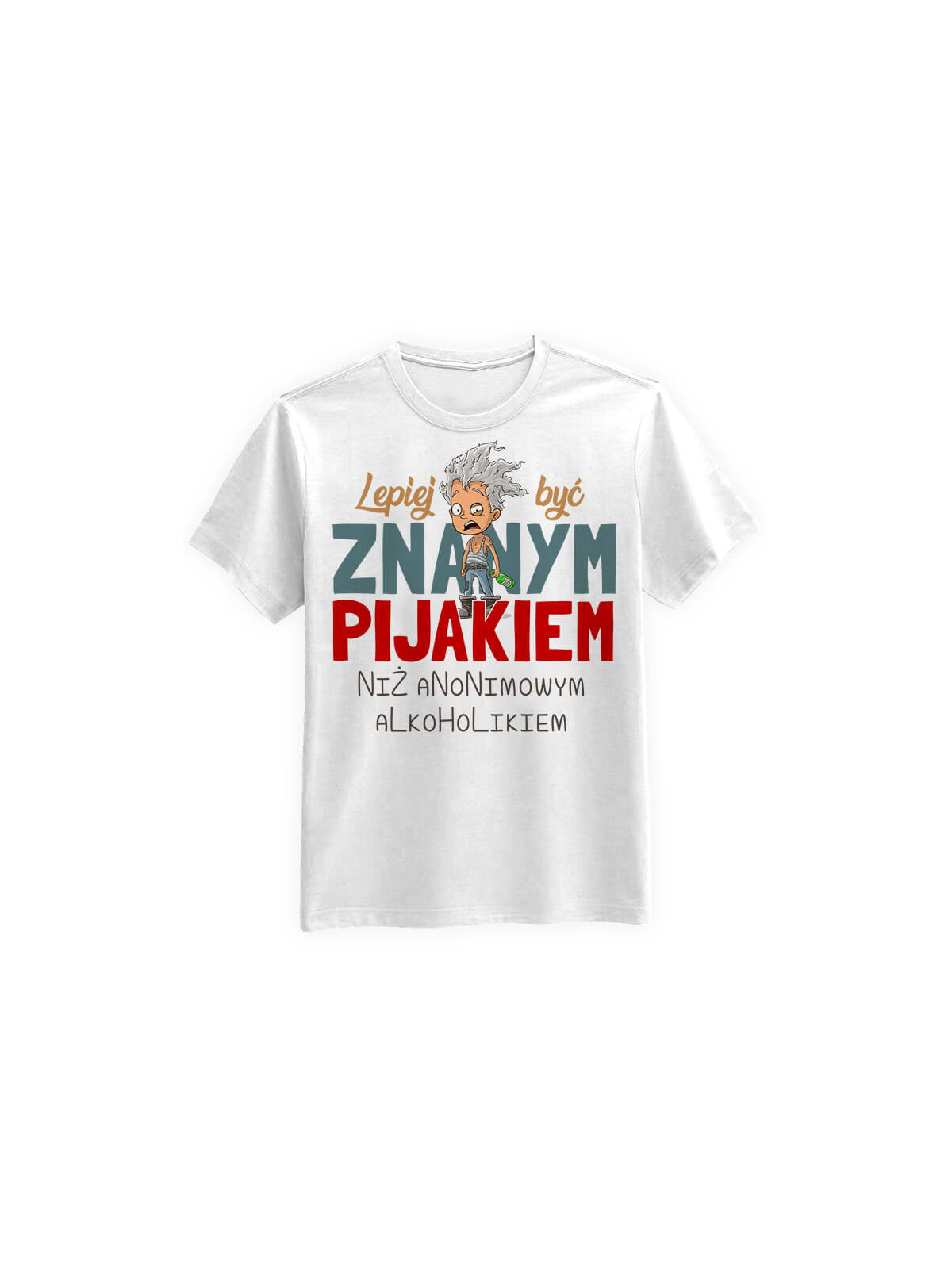 Koszulka Koszulka Męska Lepiej być znanym pijakiem Biała - Śmieszne T-Shirty z Nadrukami ?