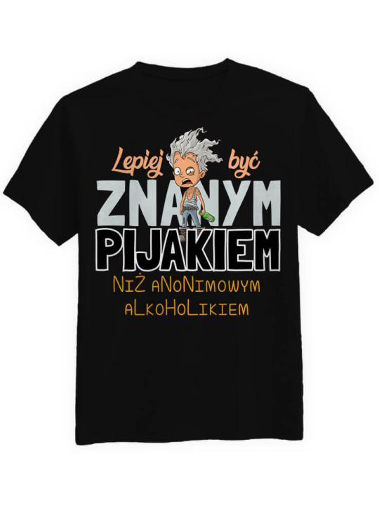 Koszulka Koszulka Męska Lepiej być znanym pijakiem Czarna - Śmieszne T-Shirty z Nadrukami ?