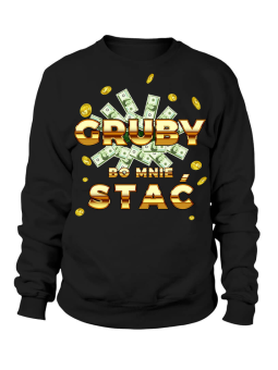 Bluza Męska Gruby bo mnie stać - Śmieszne T-Shirty z Nadrukami ?