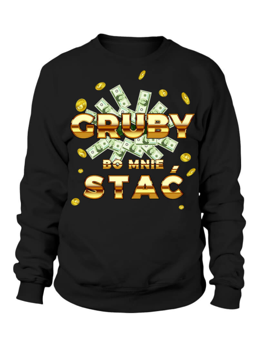 Bluza Męska Gruby bo mnie stać - Śmieszne T-Shirty z Nadrukami ?