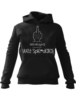 Bluza Damska z kapturem Weź nie pytaj, Weź spie*dalaj Czarna - Modna Odzież z Nadrukami ?