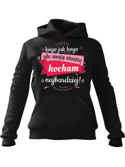 Bluza Damska z kapturem Siostrę kocham najbardziej Czarna - Modna Odzież z Nadrukami ?