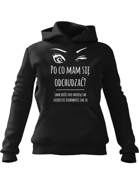 Bluza Damska z kapturem Po co Mam się odchudzać Czarna - Modna Odzież z Nadrukami ?