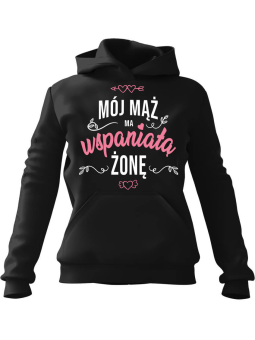 Bluza Damska z kapturem Mój Mąż Ma Wspaniałą Żonę Czarna - Modna Odzież z Nadrukami ?
