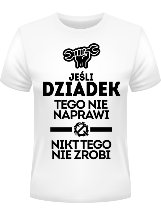 Koszulka Koszulka Męska Jeśli Dziadek Tego Nie Naprawi Biała - Prezent na Dzień Dziadka ?