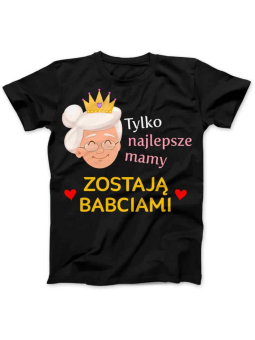 Koszulka Koszulka Damska Tylko najlepsze mamy zostają Babciami Czarna - Prezent na Dzień Babci ?