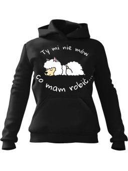 Bluza Damska z kapturem Nie mów mi co mam robić Czarna - Modna Odzież z Nadrukami ?