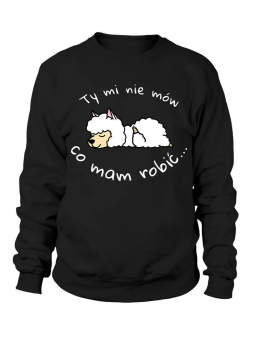 Bluza Damska Nie mów mi co mam robić - Śmieszne T-Shirty z Nadrukami ?