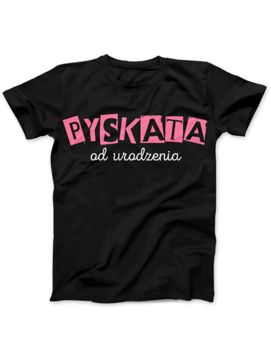 Koszulka Koszulka Damska Pyskata od Urodzenia Czarna - Śmieszne T-Shirty z Nadrukami ?