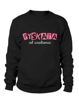 Bluza Damska Pyskata od Urodzenia - Śmieszne T-Shirty z Nadrukami ?
