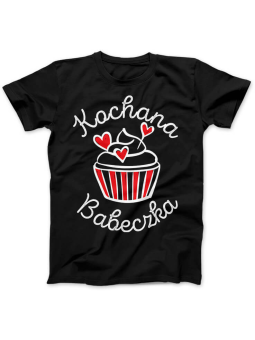 Koszulka Koszulka Damska Kochana Babeczka Czarna - Prezent na Walentynki dla Zakochanych ?