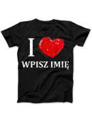 Koszulka Koszulka Damska I Love You - imię Czarna - Prezent na Walentynki dla Zakochanych ?