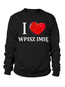 Bluza Damska I Love You - imię - Prezent na Walentynki dla Zakochanych ?