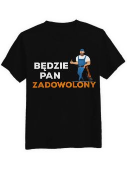 Koszulka - Będzie Pan Zadowolony - Śmieszny prezent dla Budowlańca ⋆ HiPanda.pl