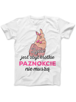 Koszulka Koszulka Damska Życie jest zbyt krótkie, paznokcie nie muszą Biała - Śmieszne T-Shirty z Nadrukami ?