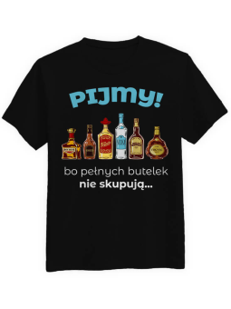 Koszulka Koszulka Męska Pijemy! Pełnych butelek nie skupują Czarna - Śmieszne T-Shirty z Nadrukami ?
